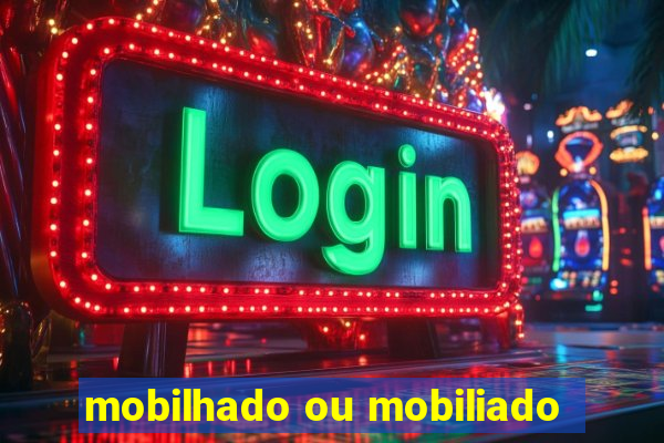 mobilhado ou mobiliado